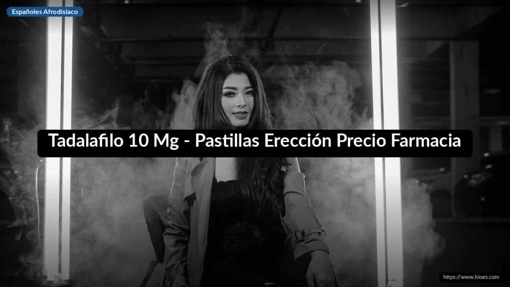 Tadalafilo 10 Mg - Pastillas Erección Precio Farmacia