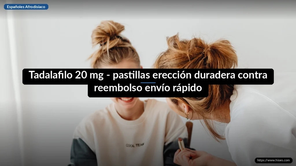 Tadalafilo 20 mg - pastillas erección duradera contra reembolso envío rápido