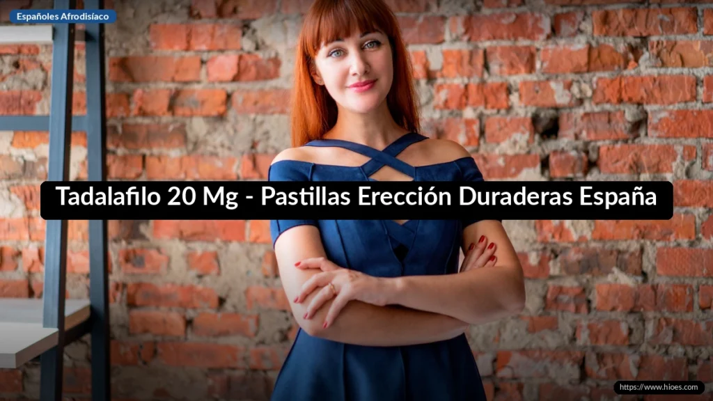 Tadalafilo 20 Mg - Pastillas Erección Duraderas España