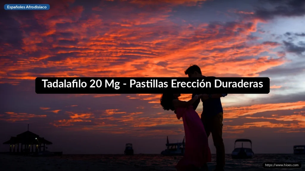 Tadalafilo 20 Mg - Pastillas Erección Duraderas