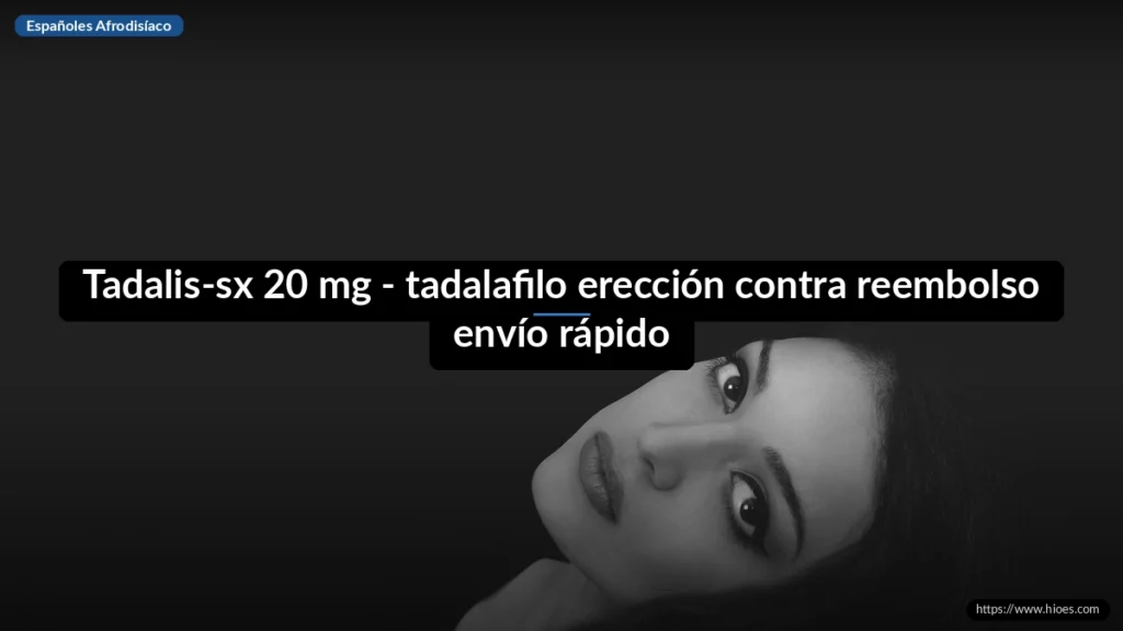 Tadalis-sx 20 mg - tadalafilo erección contra reembolso envío rápido
