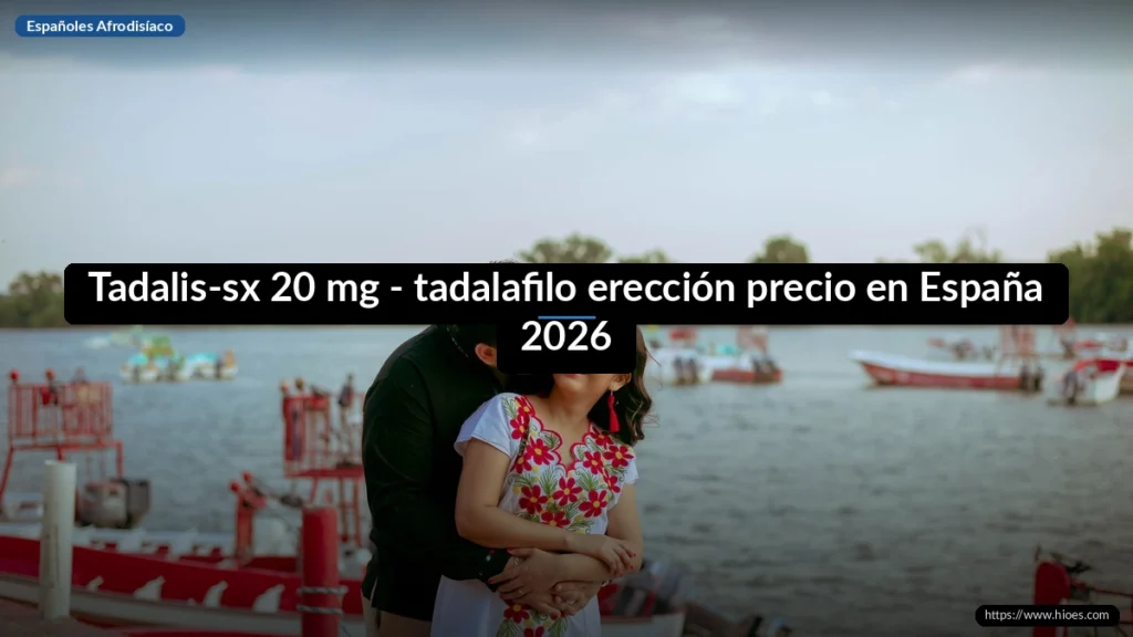 Tadalis-sx 20 mg - tadalafilo erección precio en España 2026