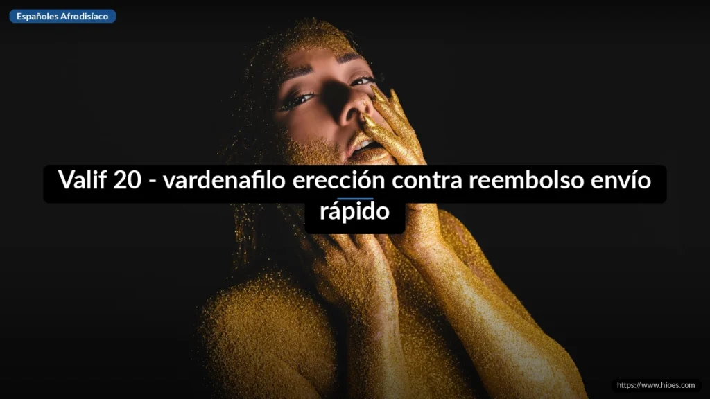 Valif 20 - vardenafilo erección contra reembolso envío rápido