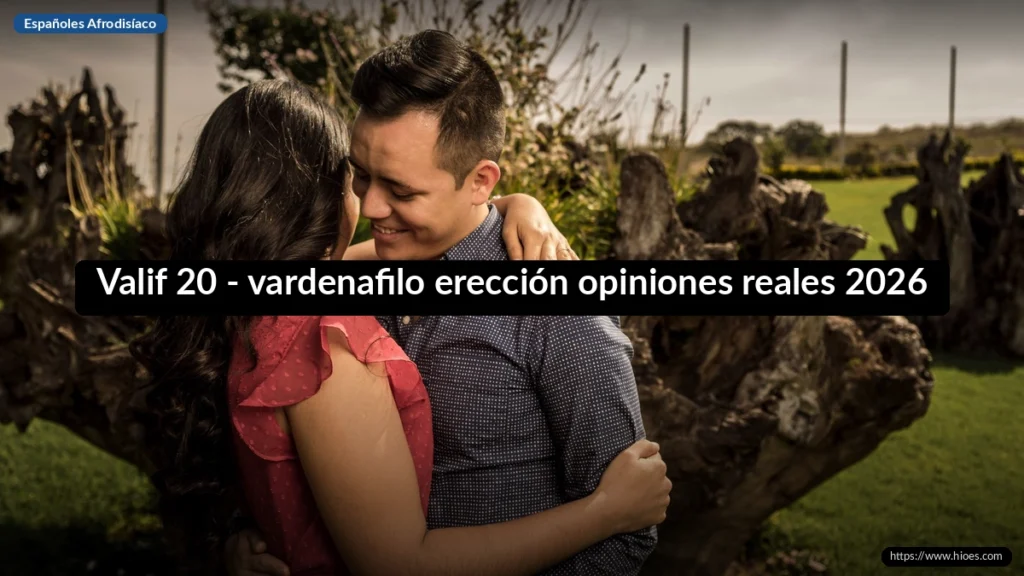 Valif 20 - vardenafilo erección opiniones reales 2026