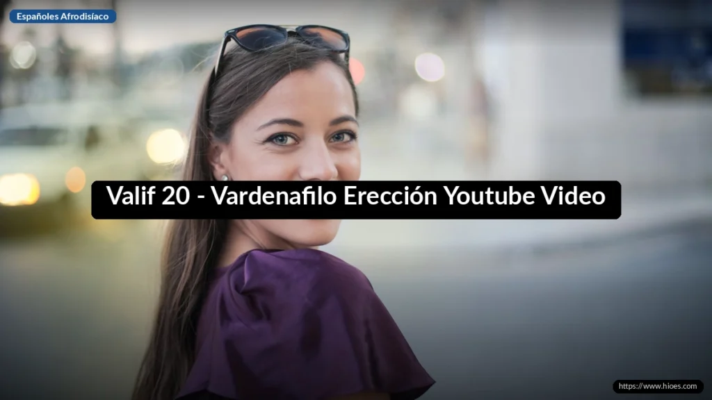 Valif 20 - Vardenafilo Erección Youtube Video