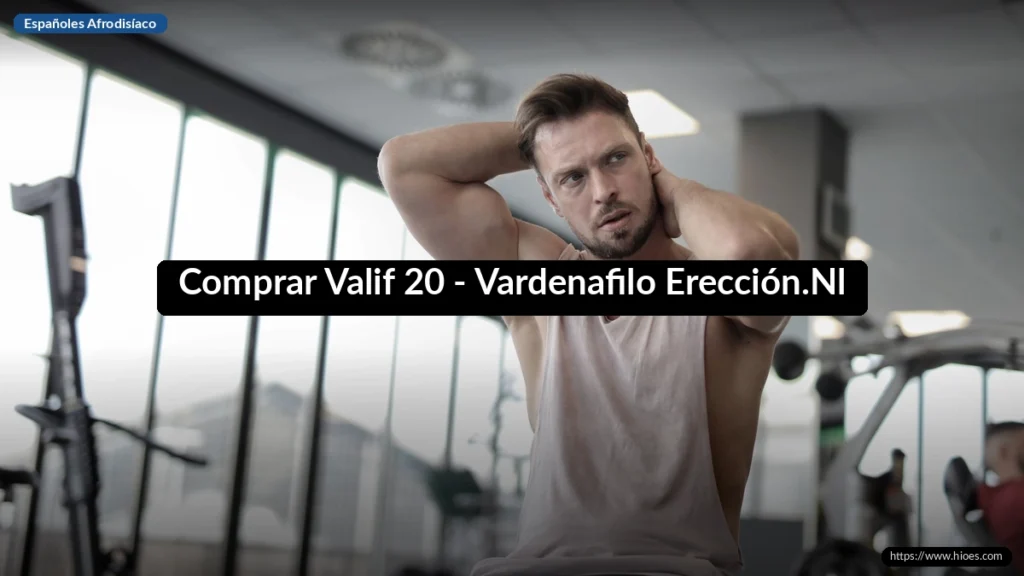 Comprar Valif 20 - Vardenafilo Erección.Nl